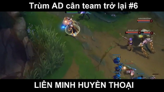 Trùm AD cân team trở lại Phần 6