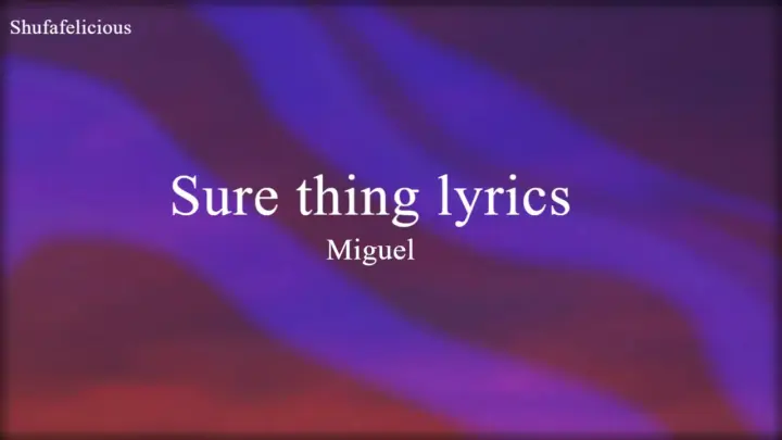 Miguel - Sure Thing (Lyrics) shufafelicious