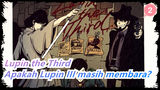 Lupin the Third|Apakah Lupin III masih membara?_2