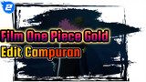 Film One Piece Gold
Edit Campuran_2
