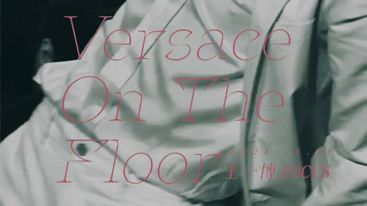 VERSACE ON THE FLOOR-Wang Yibo FOCUS