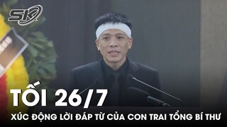 Tối 26/7:Nghẹn Ngào Lời Đáp Từ Của Con Trai Tổng Bí Thư Khiến Ai Nấy Có Mặt Nước Mắt Không Ngừng Rơi