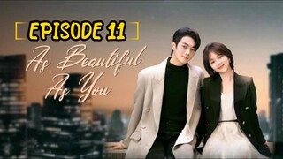 AS BEAUTIFUL AS YOU : EPISODE 11 [ENGLISH SUB] [2024] /🇨🇳/