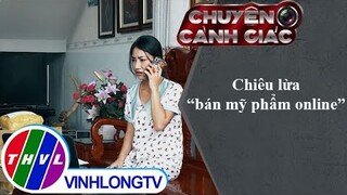 Chiêu lừa "bán mỹ phẩm online" | Chuyện cảnh giác