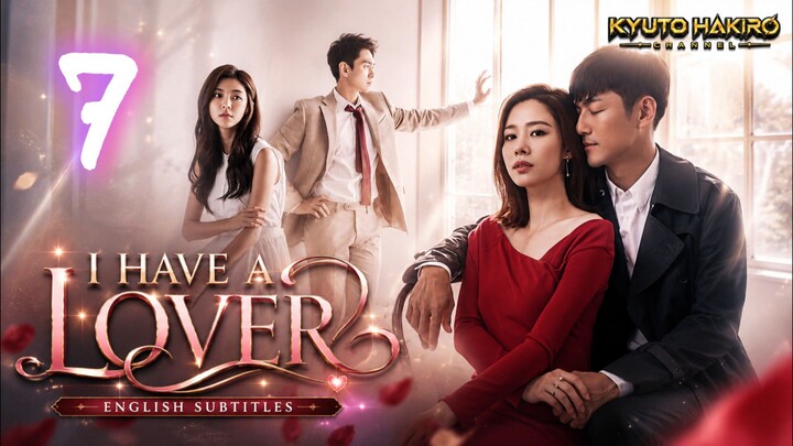 I HAVE A LOVER EP.07