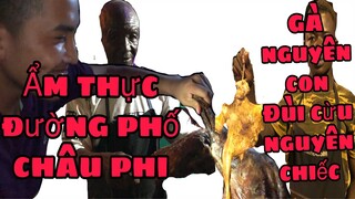 Cuộc Sống ở châu phi | Thưởng thức Ẩm thực đường phố Châu Phi, gà nguyên con...| AFRICA LIFE