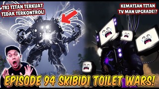 EPISODE BARU 94 SKIBIDI TOILET WARS! TRI TITAN LEPAS KENDALI DAN MENYERANG TITAN TV MAN UPGRADE!