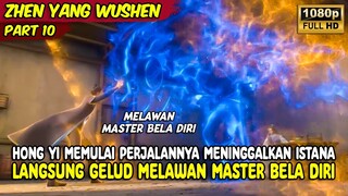 HONG YI MENINGGALKAN ISTANA LANGSUNG GELUD MELAWAN MASTER | ZHEN YANG WUSHEN | PART 10