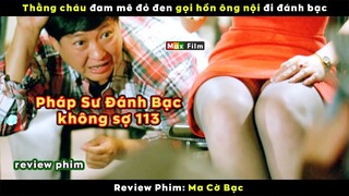 Pháp sư đánh bạc không sợ 113 - review phim Ma Cờ Bạc