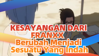 KESAYANGAN DARI FRANXX | Berubah Menjadi Sesuatu Yang Indah