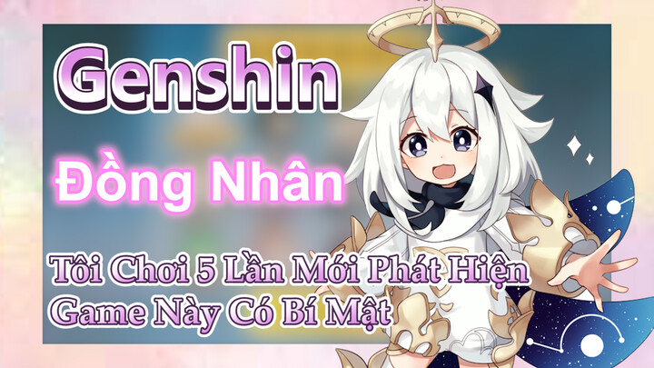 [Genshin, Đồng Nhân] Tôi Chơi 5 Lần Mới Phát Hiện Game Này Có Bí Mật