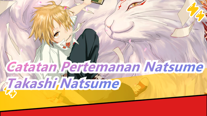 [Catatan Pertemanan Natsume/MAD] Takashi Natsume--- Semoga Dunia Memperlakukanmu Dengan Baik