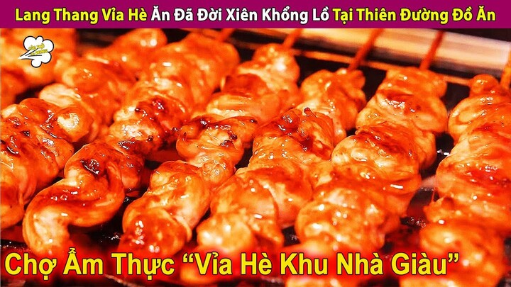 Lang Thang Vỉa Hè Ăn Đã Đời Xiên Que Khổng Lồ Tại Thiên Đường | Review Con Người Và Cuộc Sống