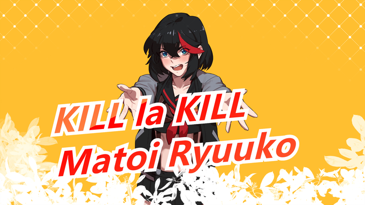 [Kill La Kill] "Ryuko Matoi, Ryuko Matoi"