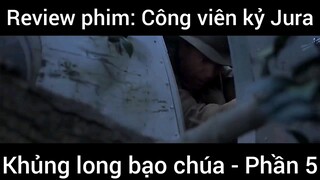 Review phin: Khủng bong bạo chúa Jura #5