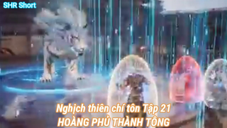 Nghịch thiên chí tôn Tập 21-HOÀNG PHỦ THÀNH TÔNG