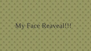 My face Reaveal!!!