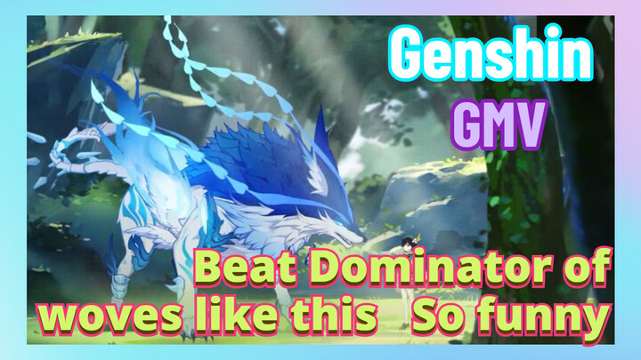 [Genshin,  GMV]Beat Dominator of woves like this   So funny