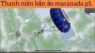 Thanh niên bắn ảo macanada p1