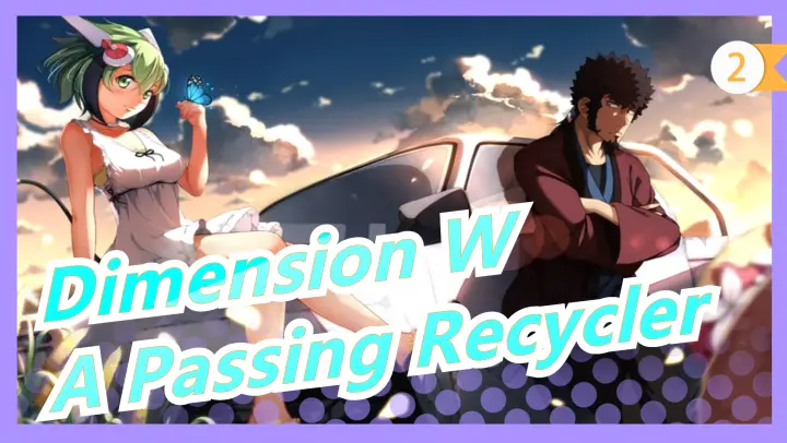 [Dimension W/AMV] I Am Just A Passing Recycler_2