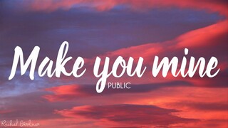 PUBLIC - Make You Mine (Lyrics)