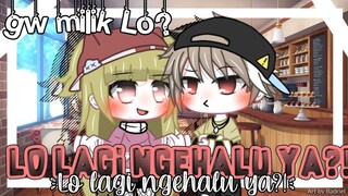 Game Plot Gacha || Gw Milik Lo? Lagi Ngehalu ya?