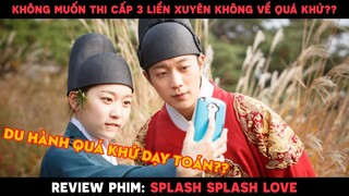 Không Muốn Học Được Ông Trời Cho Xuyên Không Về Quá Khứ Dạy Học Các Cụ?? - REVIEW SPLASH SPLASH LOVE