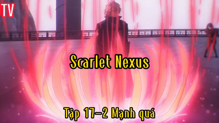 Scarlet nexus_Tập 17 P2 Mạnh quá !