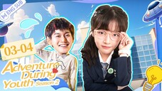 [Eng Sub] Adventure during Youth Season 2 Episode 3 and 4