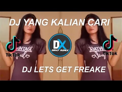 DJ YANG KALIAN CARI LETS GET FREAKE X AKI AKI CUPIKA FADELE TIKTOK