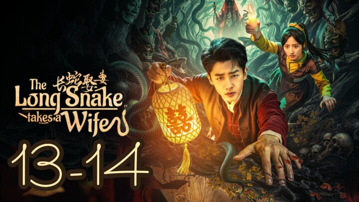 The Long Snake Takes a Wife Episode 13-14 - Eng sub
