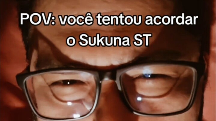POV: Você tentou acordar o Sukuna ST