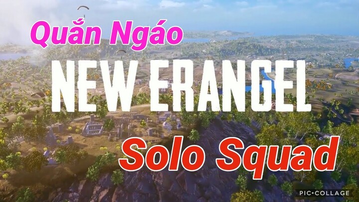 Quắn Ngáo cắt đầu MOI đi lượn map ERANGEL 2.0 [ Solo Squad ] [ PUBG mobile ]