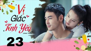 Vị Giác Tình Yêu - Tập 23 [Lồng tiếng] | Ngôn tình chuyển thể Nguyên Kinh Thiên và Tông Tổ Nhi