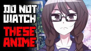 DO NOT WATCH THESE ANIME! (No, seriously)