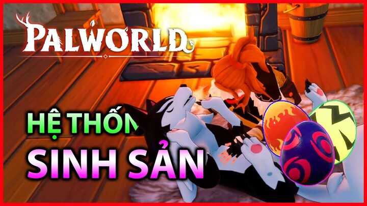 [CẨM NANG PALWORLD] HỆ THỐNG SINH SẢN VÀ NHỮNG ĐIỀU CẦN BIẾT VỀ NÓ