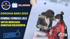 WAJIB NONTON!!! DONGHUA BARU 2023 Kembali Kemasa Lalu Untuk mencegah kematian kekasihnya