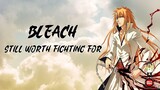 Bleach - Still Worth Fighting For [AMV]