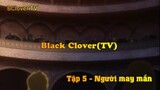 Black Clover Tập 5 - Người may mắn