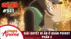 Thám Tử Lừng Danh Conan - Tập 941 | Giải Quyết Bí Ẩn Ở Quán Poirot (P2) | Bản Lồng Tiếng