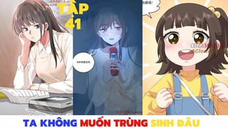 [Review Truyện Tranh] _ Ta Không Muốn Trùng Sinh Đâu _ Phần 41[Manhua Review]