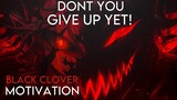DON'T YOU GIVE UP YET! - Black Clover - Anime Motivational Speech Video - [AMV]
