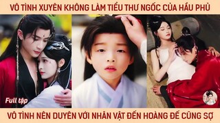 Xuyên ko làm tiểu thư ngu ngốc của hầu phủ vô tình nên duyên với nhân vật đến hoàng đế cũng sợ