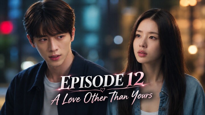 A Love Other Than Yours Episode 12 Sub Indo