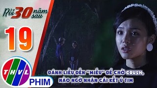 Đánh liều đến ''miếu'' để chờ crush, nào ngờ nhận cái kết ú tim | RỒI 30 NĂM SAU - TẬP 19