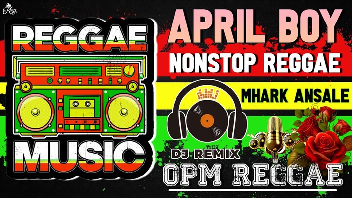 OPM R.E.G.G.A.E REMIX 2023 // APRIL BOY NONSTOP REGGAE SONGS // DJ MHRAK ANSALE REMIX