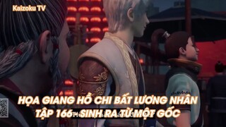 HỌA GIANG HỒ CHI BẤT LƯƠNG NHÂNTẬP 166 - SINH RA TỪ MỘT GỐC