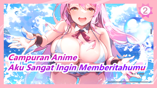 [Campuran Anime] Aku Sangat Ingin Memberitahumu_2