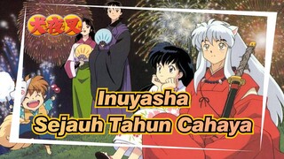 Inuyasha | [Kompilasi / Epik] Sejauh Tahun Cahaya