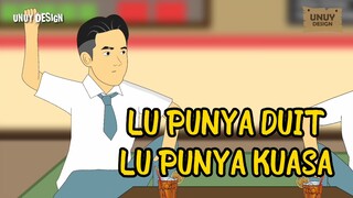 LU PUNYA DUIT, LU PUNYA KUASA - Animasi Unuy Design